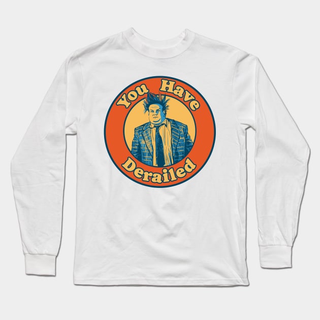 Chris Farley - You Have Derailed! Long Sleeve T-Shirt by GIANTSTEPDESIGN